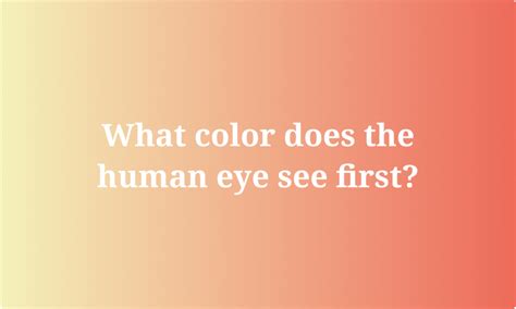 What Color Does The Human Eye See First About Color Theory