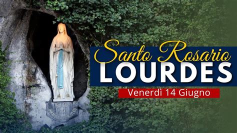 Il Santo Rosario Di Lourdes Di Oggi Venerd Giugno Youtube