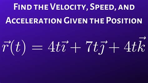 How To Find The Speed Velocity And Acceleration Given The Position