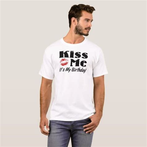 Kiss Me Its My Birthday T Shirts Zazzle