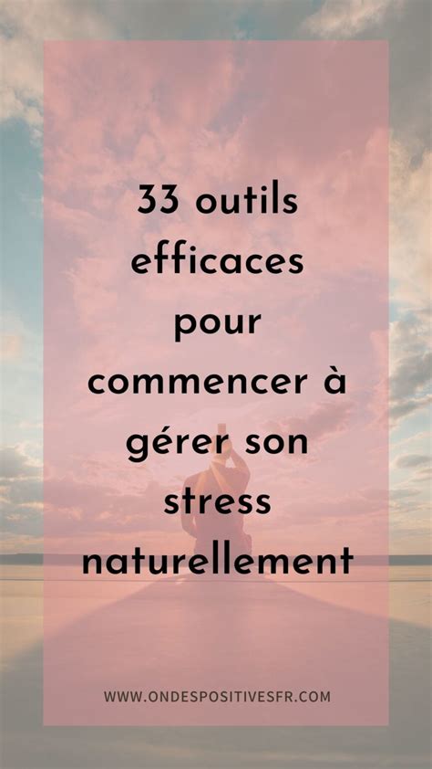 33 Outils Efficaces Pour Commencer à Gérer Son Stress Naturellement