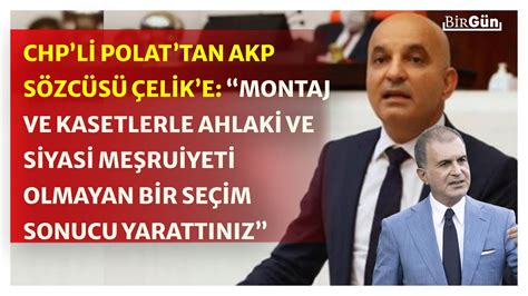 CHP li Mahir Polat tan AKP Sözcüsü Çelik e dikkat çeken montaj kaset