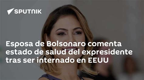 Esposa De Bolsonaro Comenta Estado De Salud Del Expresidente Tras Ser