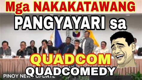 MGA NAKAKATAWANG PANGYAYARI SA QUADCOM YouTube