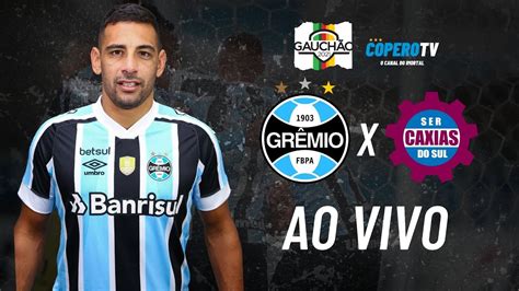 Semifinal GauchÃo 2021 GrÊmio X Caxias Ao Vivo Youtube