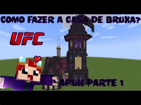 Como Fazer A Casa De Bruxa Ufc Apuh Parte Youtube