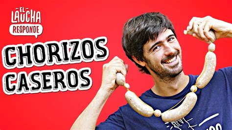 Como Preparar Chorizos Caseros El Laucha Responde Youtube