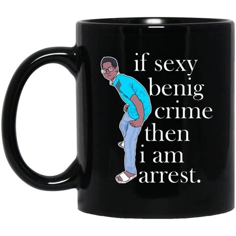 If Sexy Benig Crime Then I Am Arrest Mugs