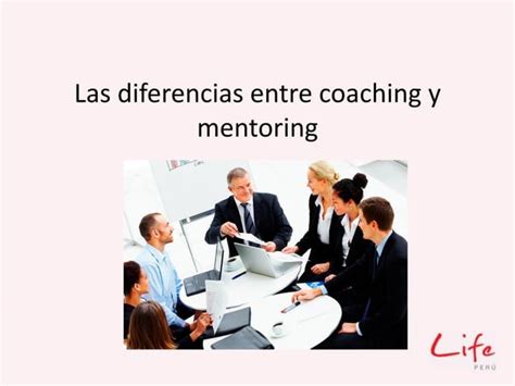 Life Perú Las diferencias entre coaching y mentoring PPT