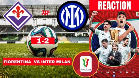 Fiorentina Vs Inter Milan 1 2 Live Stream Coppa Italia Final Football Match Commentary