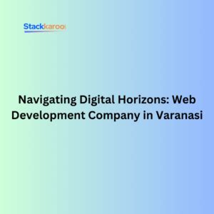 The Best Web Development Company In Varanasi 2023