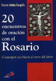 20 ENCUENTROS DE ORACION CON EL ROSARIO CONTEMPLAR CON MARIA EL ROSTRO