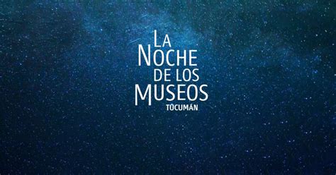 La Noche De Los Museos Ente Cultural De Tucum N