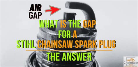 What Is the Gap for A Stihl Chainsaw Spark Plug? – Chainsaw Ace