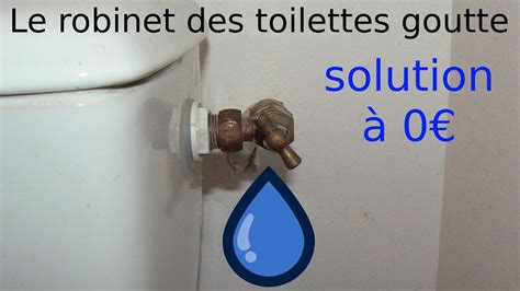 Fuite d eau au niveau du robinet d entrée de la chasse d eau Solution