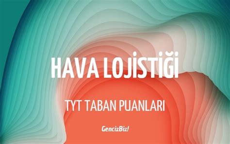 Hava Lojistiği 2023 Taban Puanları ve Kontenjanları GencizBiz