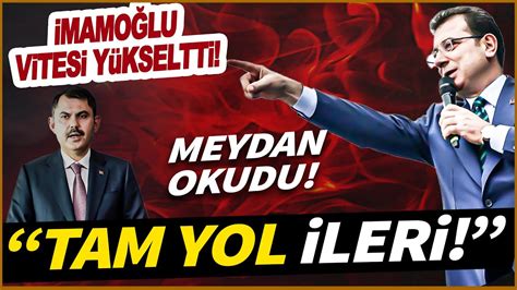 İmamoğlu vitesi yükseltti Murat Kurum a meydan okudu Tam yol ileri