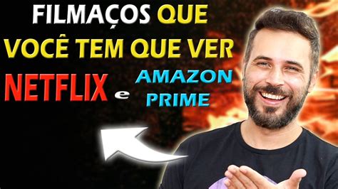 FILMAÇOS que VOCÊ TEM QUE VER AGORA MESMO NETFLIX AMAZON PRIME