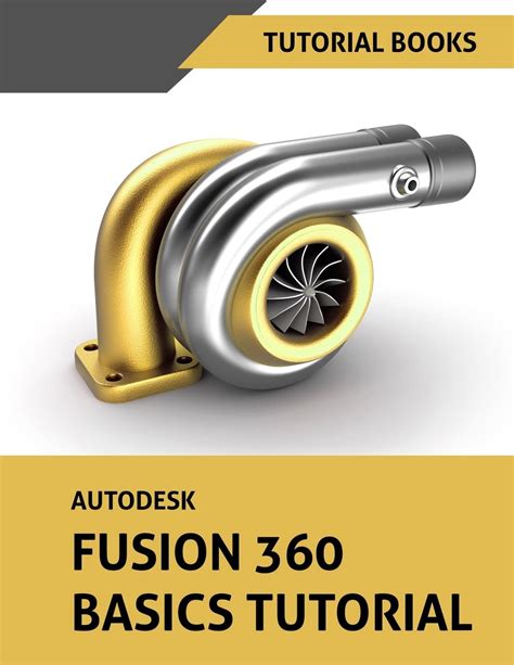 Autodesk Fusion 360 Basics Tutorial Books Tutorial 9781725611337