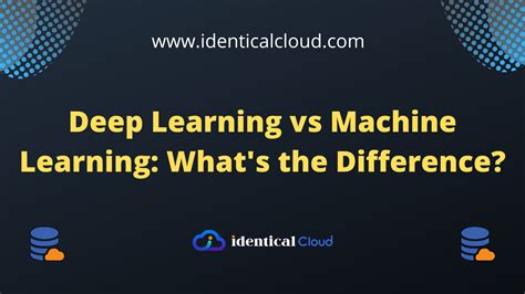 Deep Learning Vs Machine Learning Whats The Difference Identical Cloud