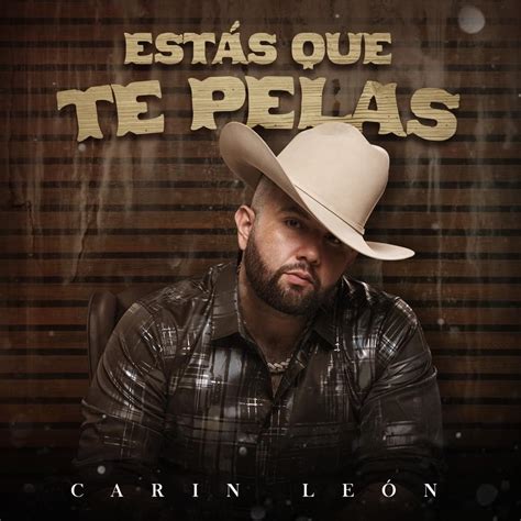 Carín León Estás Que Te Pelas Lyrics Genius Lyrics