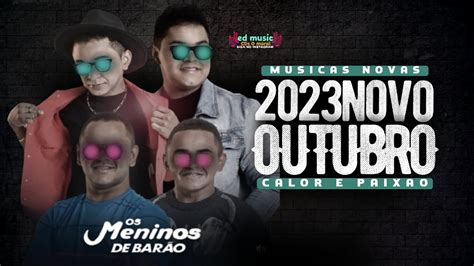 OS MENINOS DE BARAO 2023 OUTUBRO CD NOVO CALOR E PAIXÃO MÚSICAS NOVAS