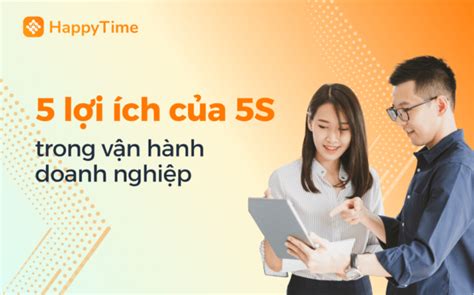 Top 5 Lợi Ích Của 5S Trong Vận Hành Doanh Nghiệp Blog HappyTime