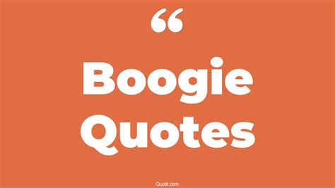 65+ Heartwarming Boogie Quotes That Will Unlock Your True Potential