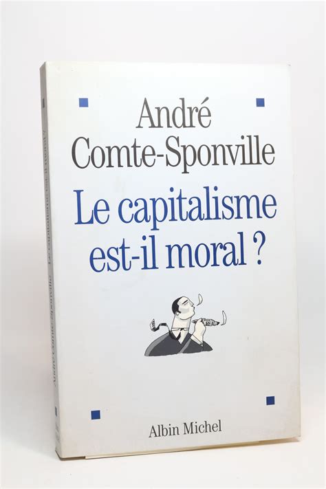 Le Capitalisme Est Il Moral By Comte Sponville André Couverture Souple 2004 Signed By