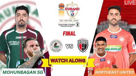 MOHUN BAGAN SG VS NORTHEAST UNITED FC DURAND CUP 2024 FINAL LIVE