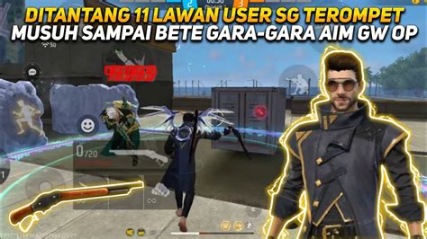 CLASH SQUAD 11 DITANTANG LAWAN USER SG TEROMPET MUSUH SAMPAI BETE