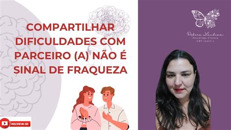 Compartilhar as suas dificuldades seu parceiro ou parceira NÃO é