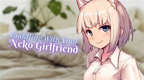 {asmr Roleplay} Cuddling With Your Neko Girlfriend Youtube