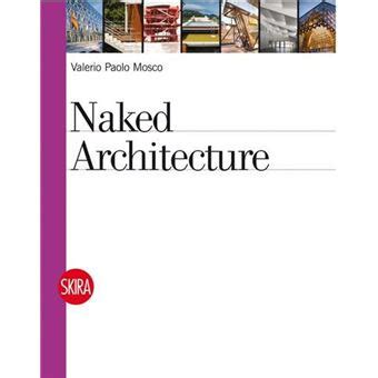 Naked Architecture Anglais Reli Valerio Paolo Mosco Achat Livre