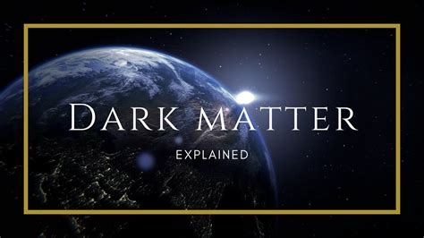 Unraveling The Mysteries Of Dark Matter Youtube