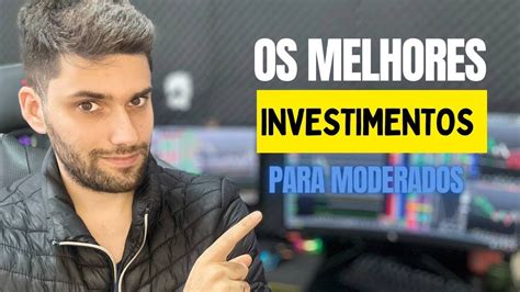 Os Melhores Investimentos Para Moderados YouTube