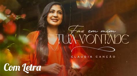 Faz Em Mim Tua Vontade Claudia Can O Letra Youtube