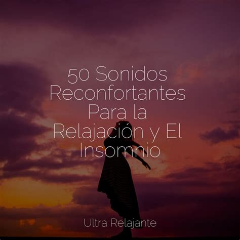 50 Sonidos Reconfortantes Para La Relajación Y El Insomnio Album By