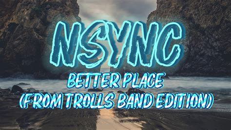 Nsync Better Place From Trolls Band Edition Lyrics Youtube