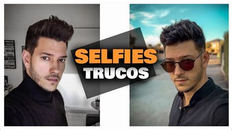 Consejos para lograr el selfie perfecto Guía para hombres normales