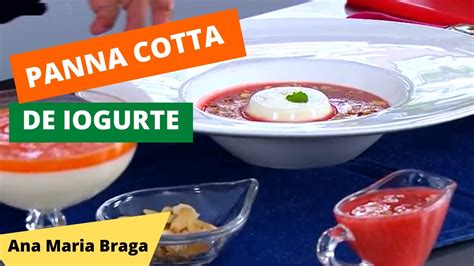 Panna Cotta De Iogurte Pana Cota Ana Maria Braga Mais Voc Receita