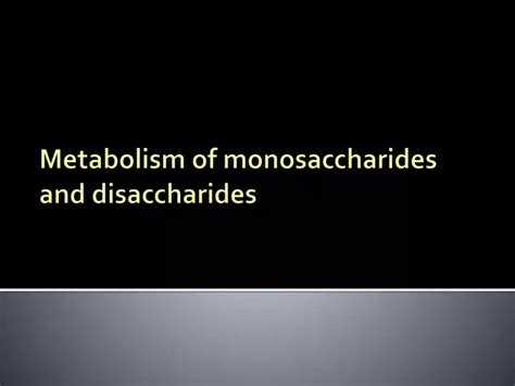 Ppt Metabolism Of Monosaccharides And Disaccharides Powerpoint