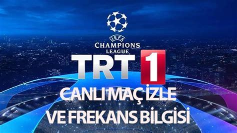 TRT 1 CANLI MAÇ İZLEME EKRANI UEFA ŞAMPİYONLAR LİGİ TRT 1 frekans