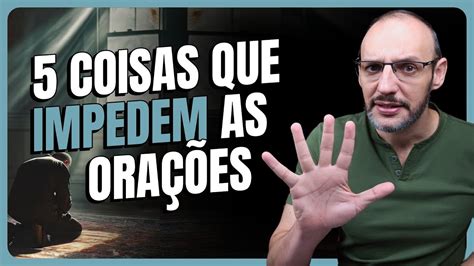 5 COISAS QUE IMPEDEM AS ORAÇÕES YouTube