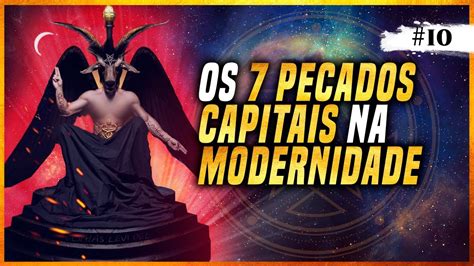 OS 7 PECADOS CAPITAIS FAZEM SENTIDO NA MODERNIDADE YouTube