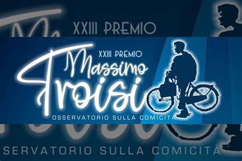 Premio Massimo Troisi Il Programma La Gazzetta Dello Spettacolo