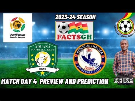 ADUANA FC VS BEREKUM CHELSEA DAY 4 PREVIEW AND PREDICTION OF THE 2023