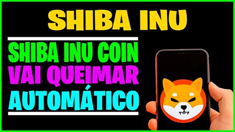 CRIPTOMOEDA SHIBA INU COIN HOJE ANUNCIA QUEIMA AUTOMÁTICA AGORA ELA