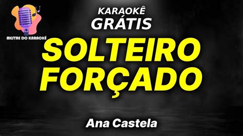 Karaokê SOLTEIRO FORÇADO ANA CASTELA YouTube