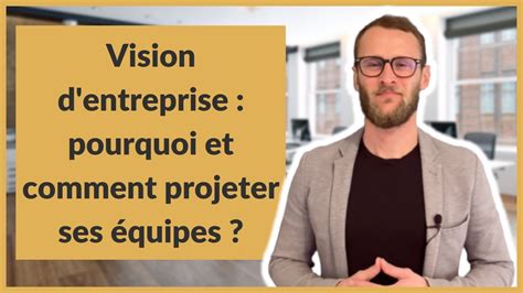 Vision D Entreprise Pourquoi Et Comment Projeter Ses Quipes Youtube